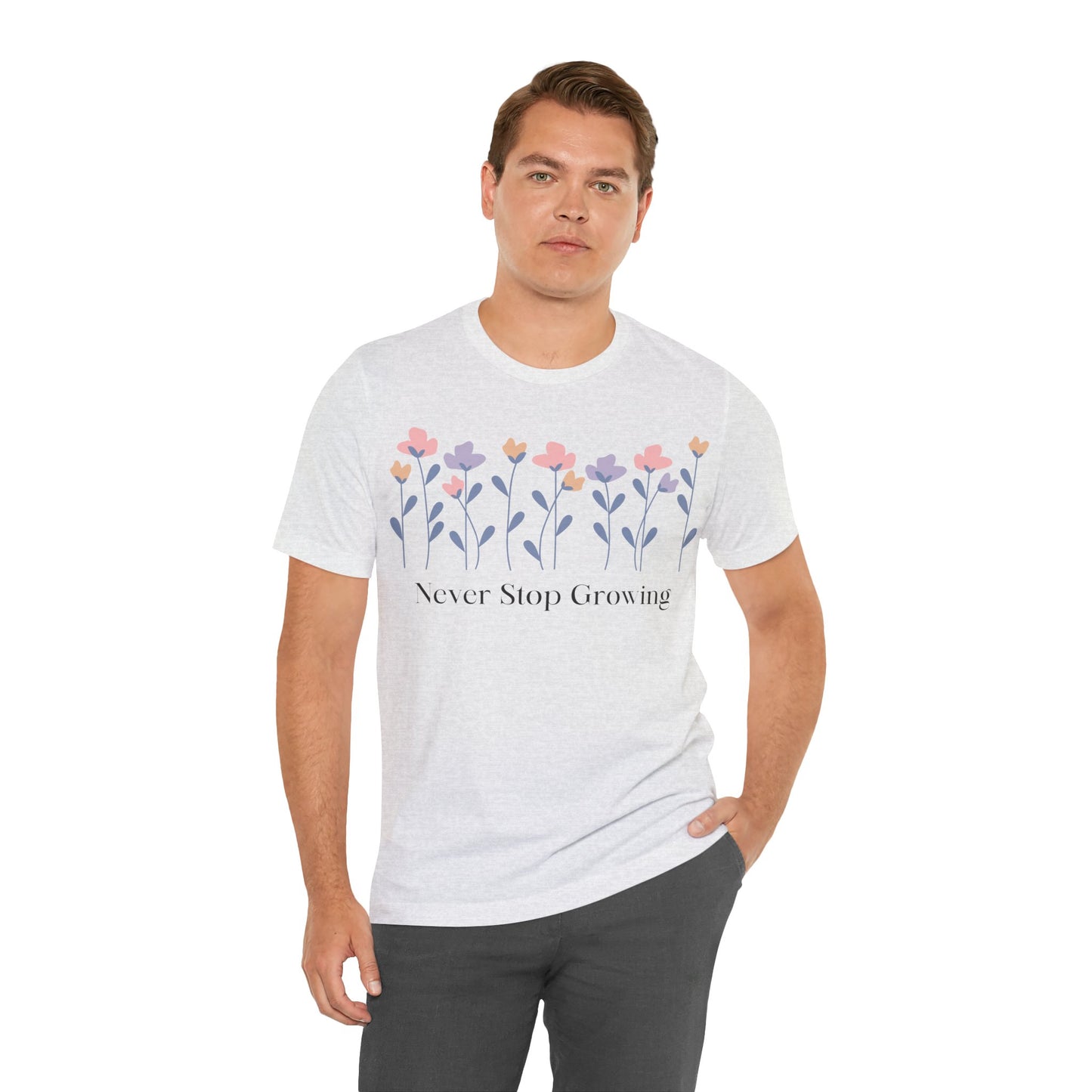 Women's Never Stop Growing T Shirt Unisex Jersey Short Sleeve Tee Gender Neutral