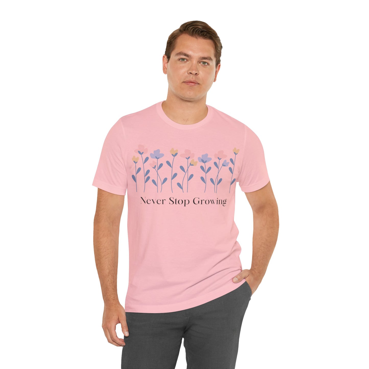 Women's Never Stop Growing T Shirt Unisex Jersey Short Sleeve Tee Gender Neutral