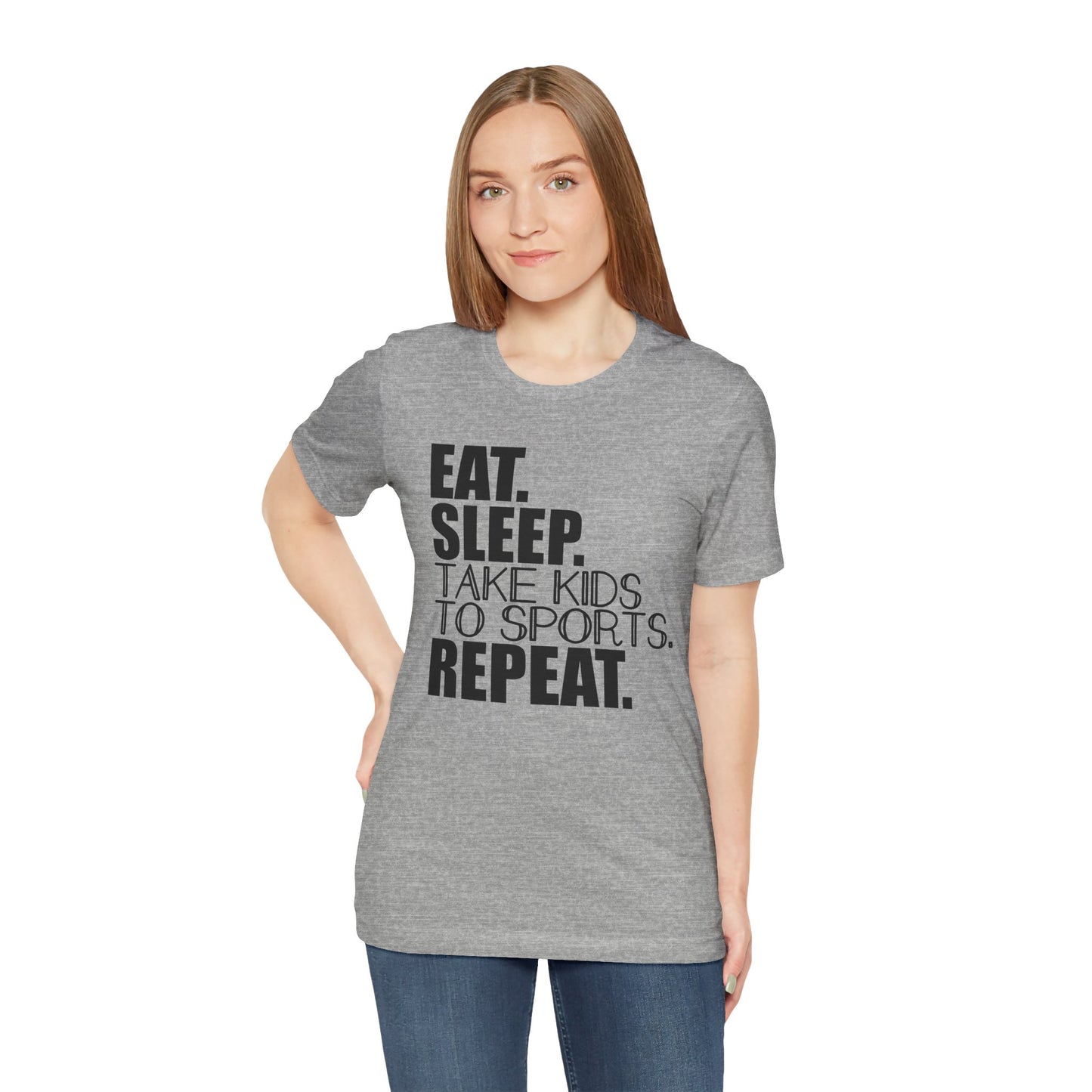 Eat. Sleep. Take Kids to Sports. Repeat. Women's T Shirt Mom's Tee Unisex Jersey Short Sleeve Tee Dad's Tee Gender Neutral