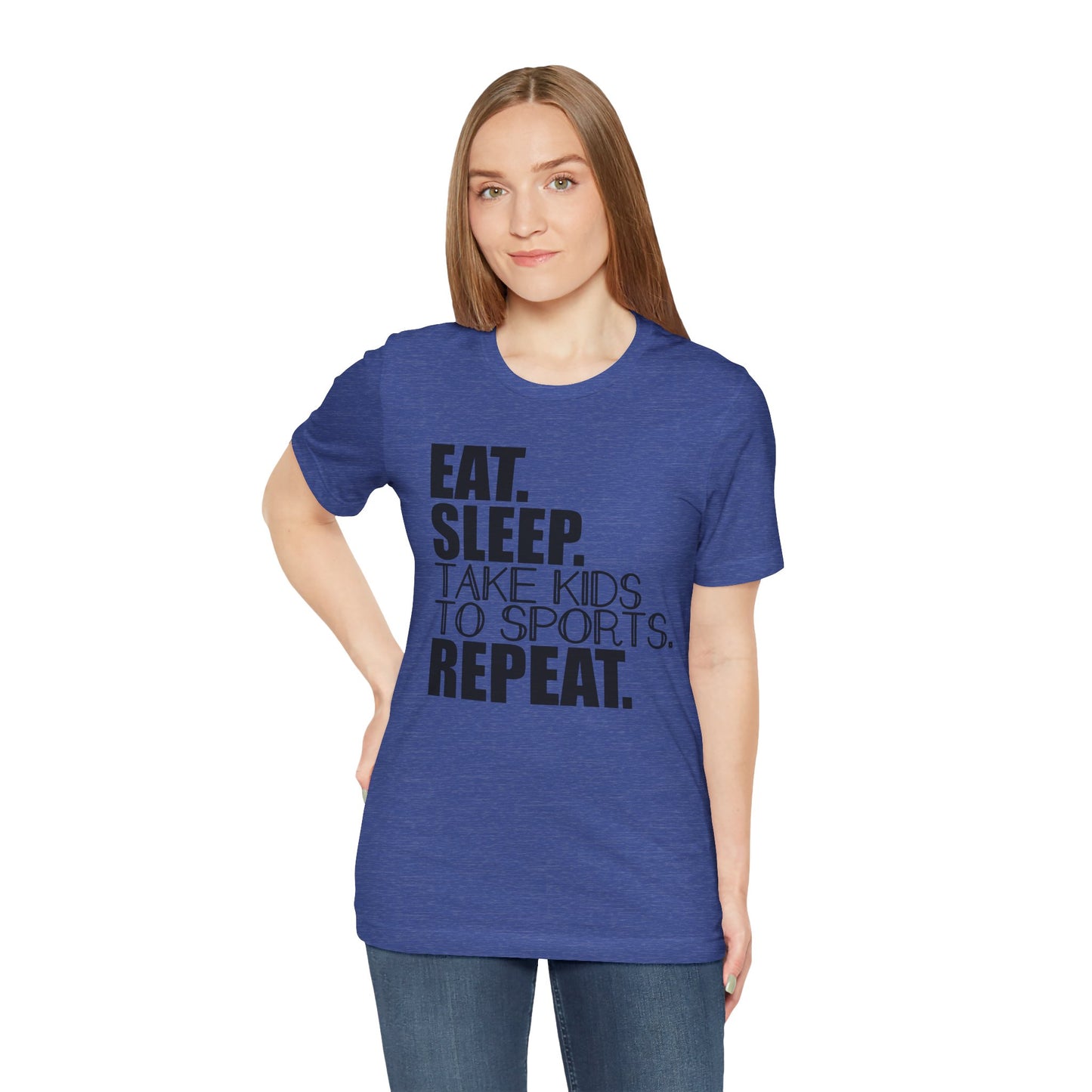Eat. Sleep. Take Kids to Sports. Repeat. Women's T Shirt Mom's Tee Unisex Jersey Short Sleeve Tee Dad's Tee Gender Neutral