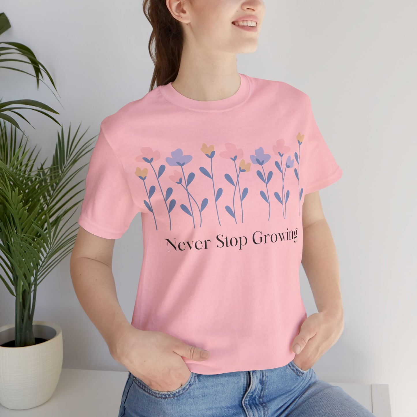 Women's Never Stop Growing T Shirt Unisex Jersey Short Sleeve Tee Gender Neutral
