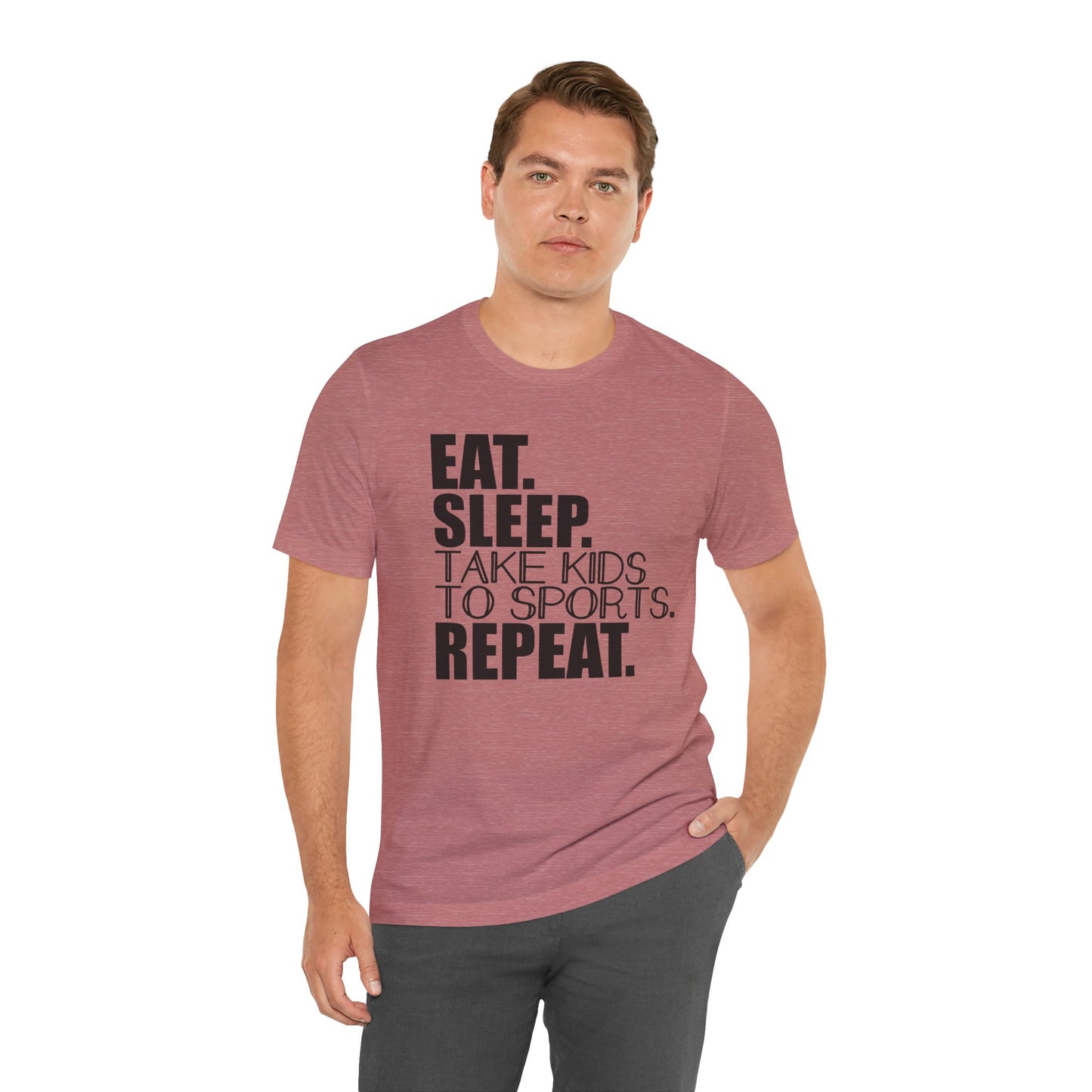 Eat. Sleep. Take Kids to Sports. Repeat. Women's T Shirt Mom's Tee Unisex Jersey Short Sleeve Tee Dad's Tee Gender Neutral