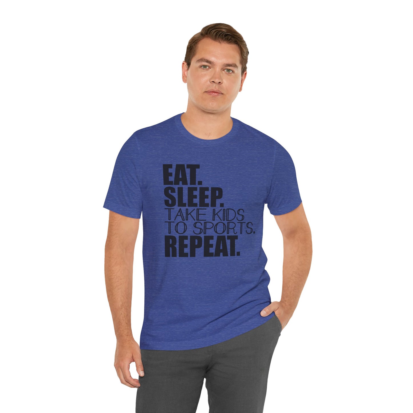 Eat. Sleep. Take Kids to Sports. Repeat. Women's T Shirt Mom's Tee Unisex Jersey Short Sleeve Tee Dad's Tee Gender Neutral