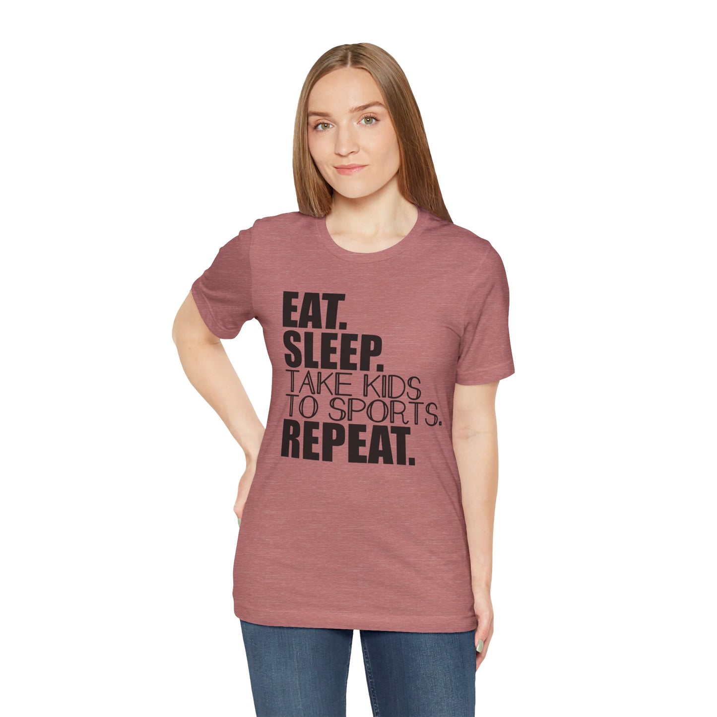 Eat. Sleep. Take Kids to Sports. Repeat. Women's T Shirt Mom's Tee Unisex Jersey Short Sleeve Tee Dad's Tee Gender Neutral