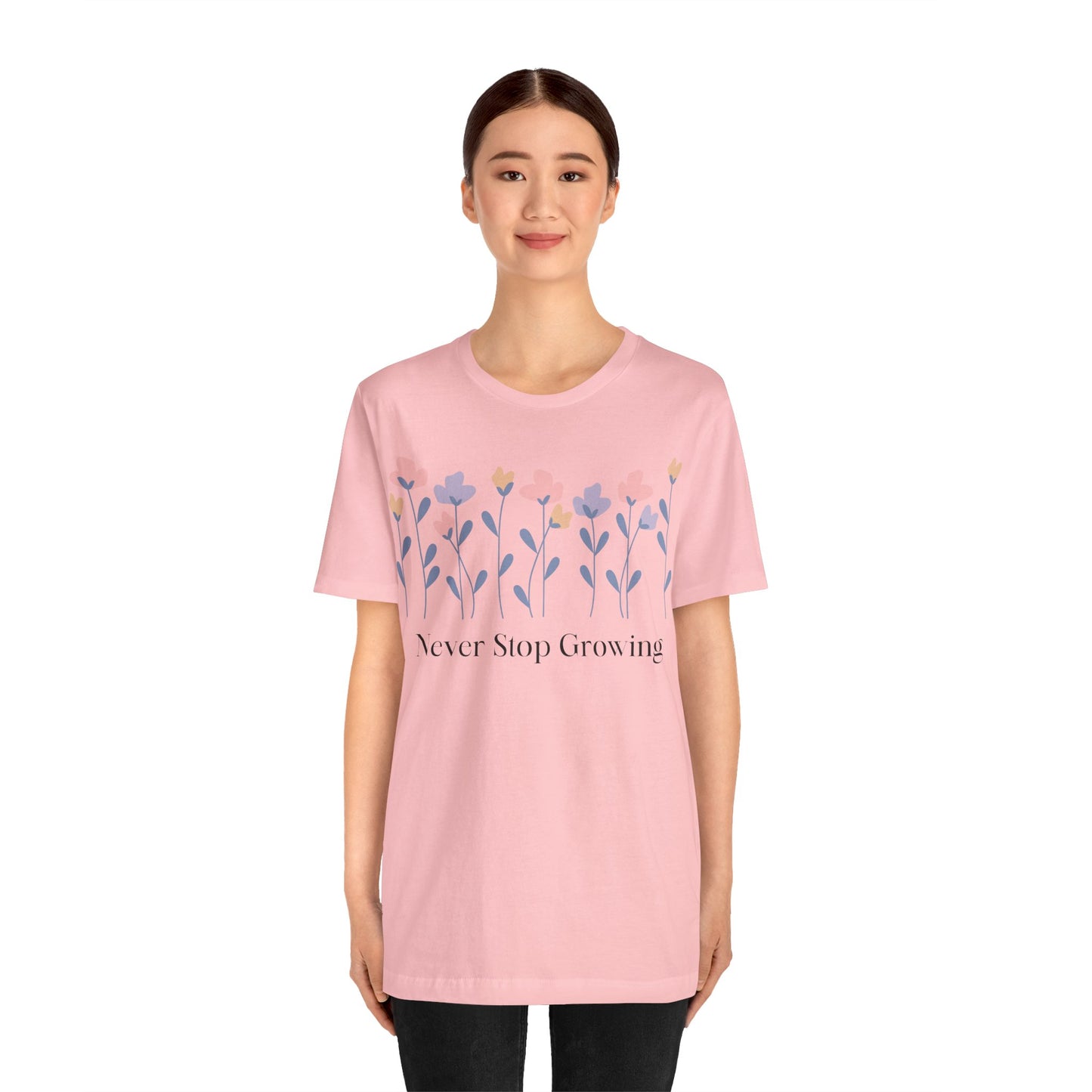 Women's Never Stop Growing T Shirt Unisex Jersey Short Sleeve Tee Gender Neutral