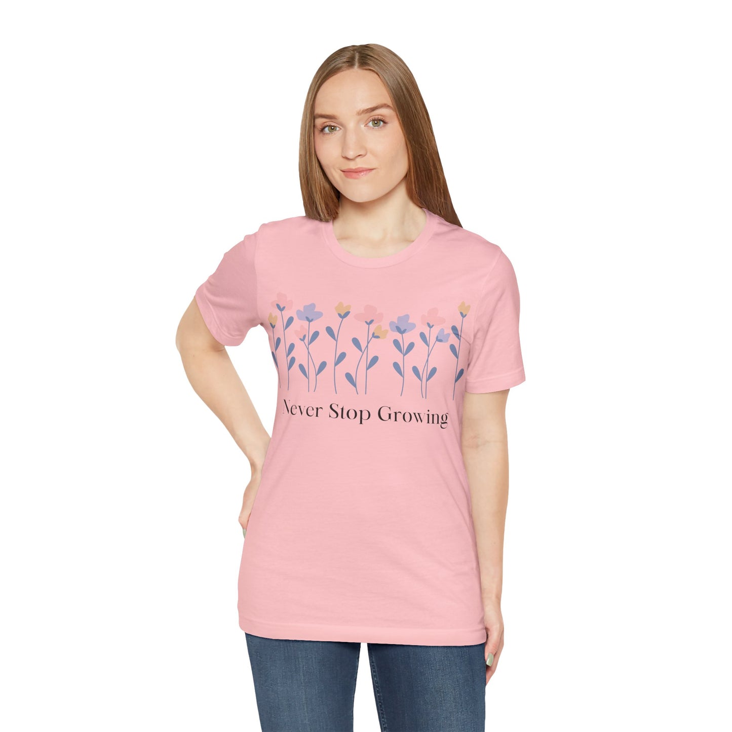Women's Never Stop Growing T Shirt Unisex Jersey Short Sleeve Tee Gender Neutral