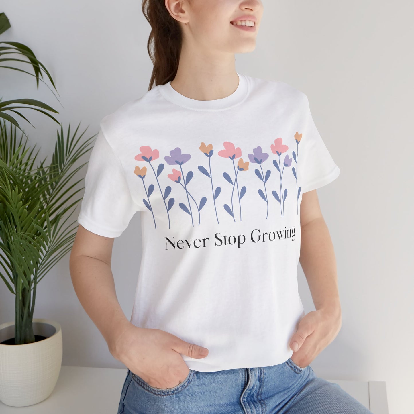 Women's Never Stop Growing T Shirt Unisex Jersey Short Sleeve Tee Gender Neutral
