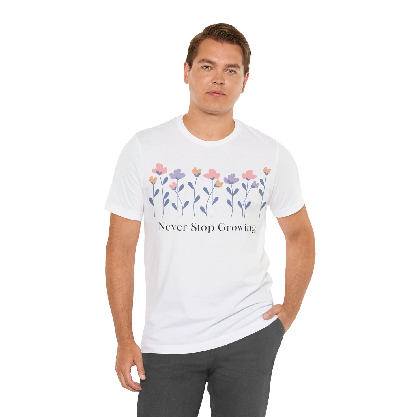 Women's Never Stop Growing T Shirt Unisex Jersey Short Sleeve Tee Gender Neutral