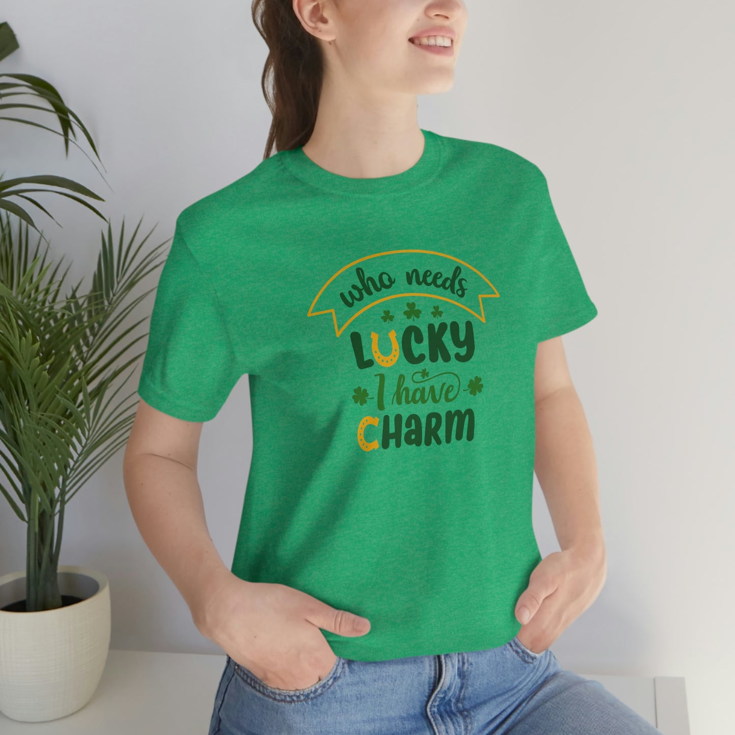 Who Needs Luky I Have Charm Unisex Jersey Short Sleeve Tee Women's Tee Men's Tee T Shirt