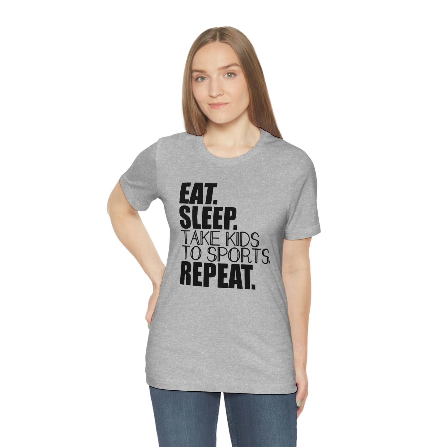 Eat. Sleep. Take Kids to Sports. Repeat. Women's T Shirt Mom's Tee Unisex Jersey Short Sleeve Tee Dad's Tee Gender Neutral