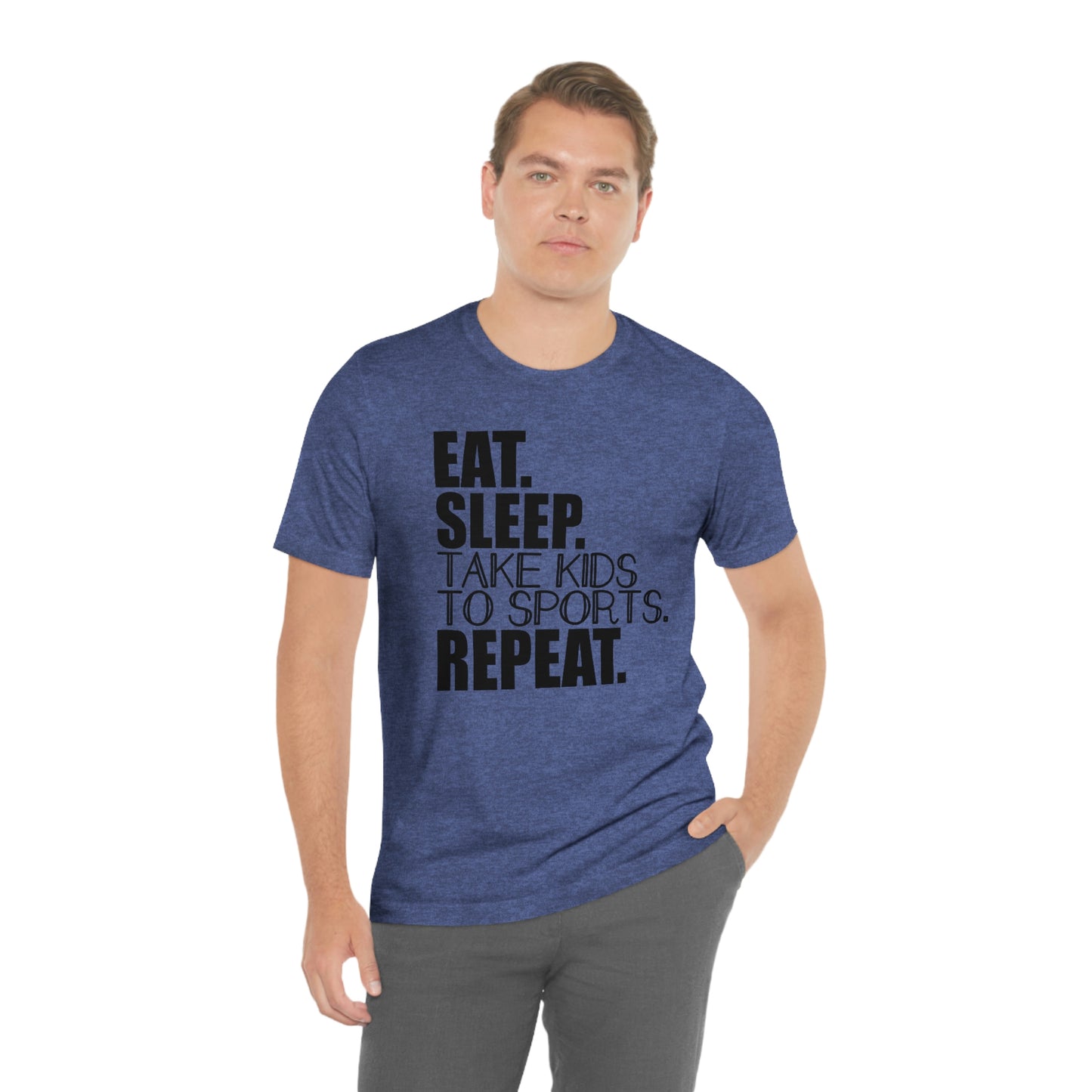 Eat. Sleep. Take Kids to Sports. Repeat. Women's T Shirt Mom's Tee Unisex Jersey Short Sleeve Tee Dad's Tee Gender Neutral