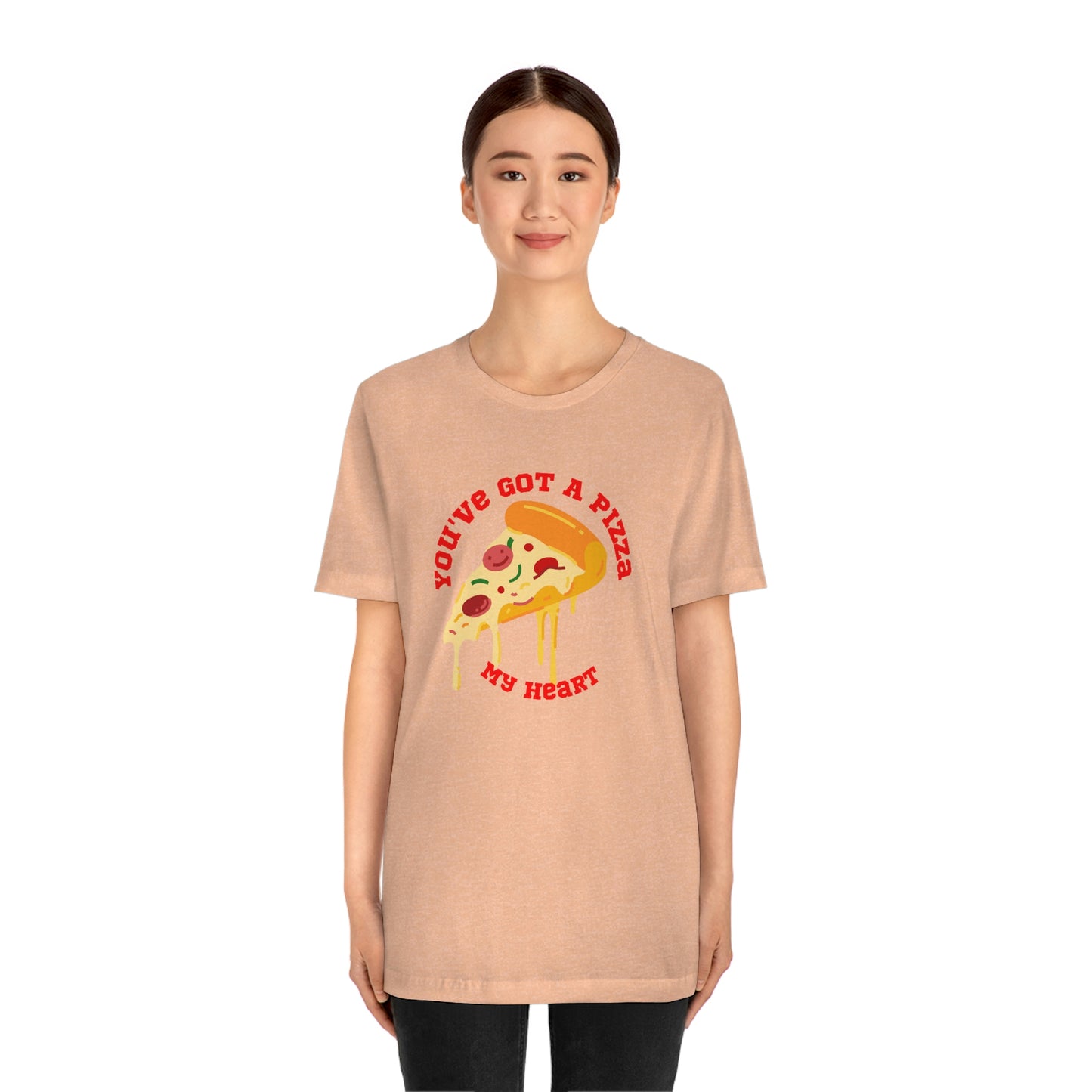 You've Got A Pizza My Heart Unisex Jersey Short Sleeve Tee Gender Neutral Women Men