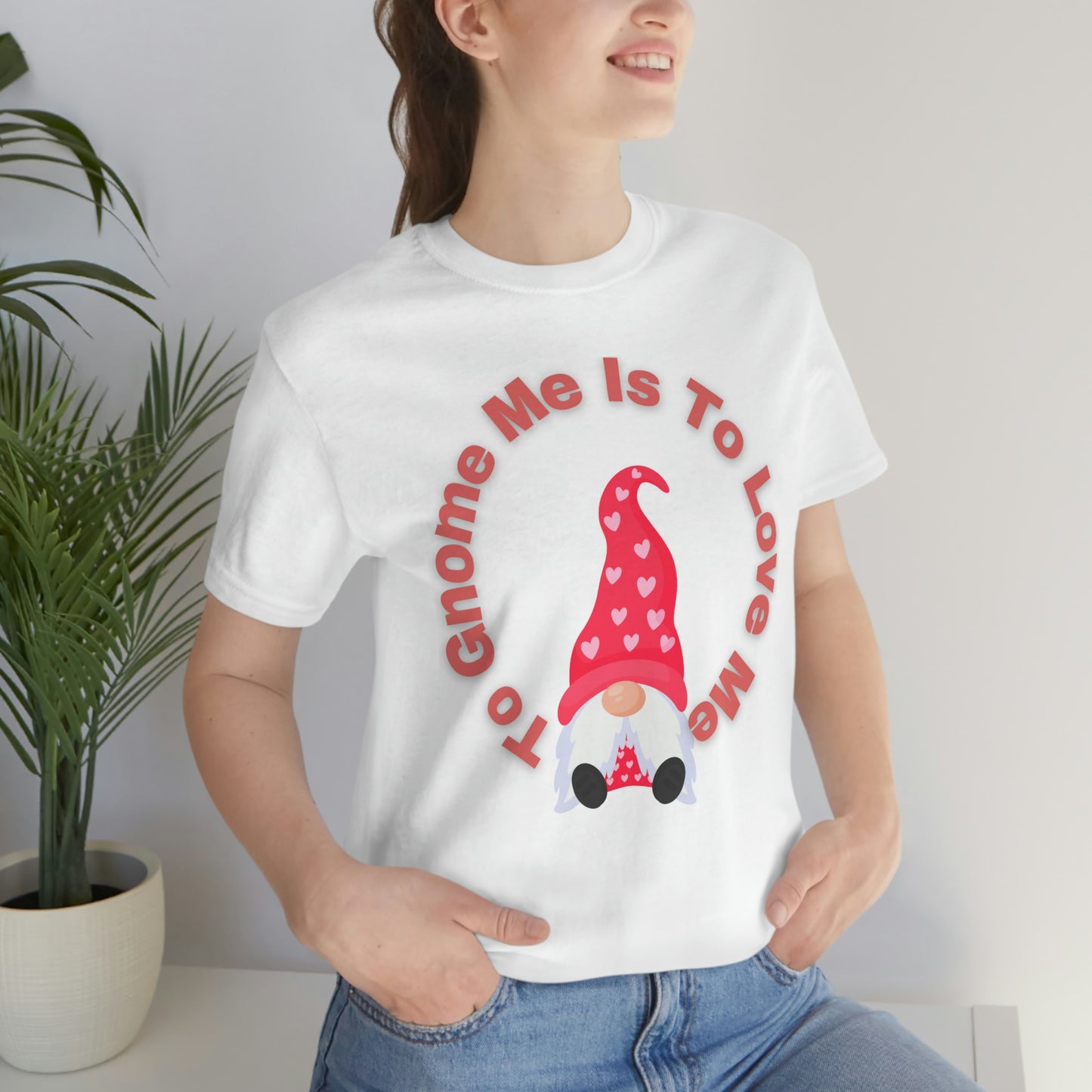 To Gnome Me Is To Love Me Unisex Jersey Short Sleeve Tee