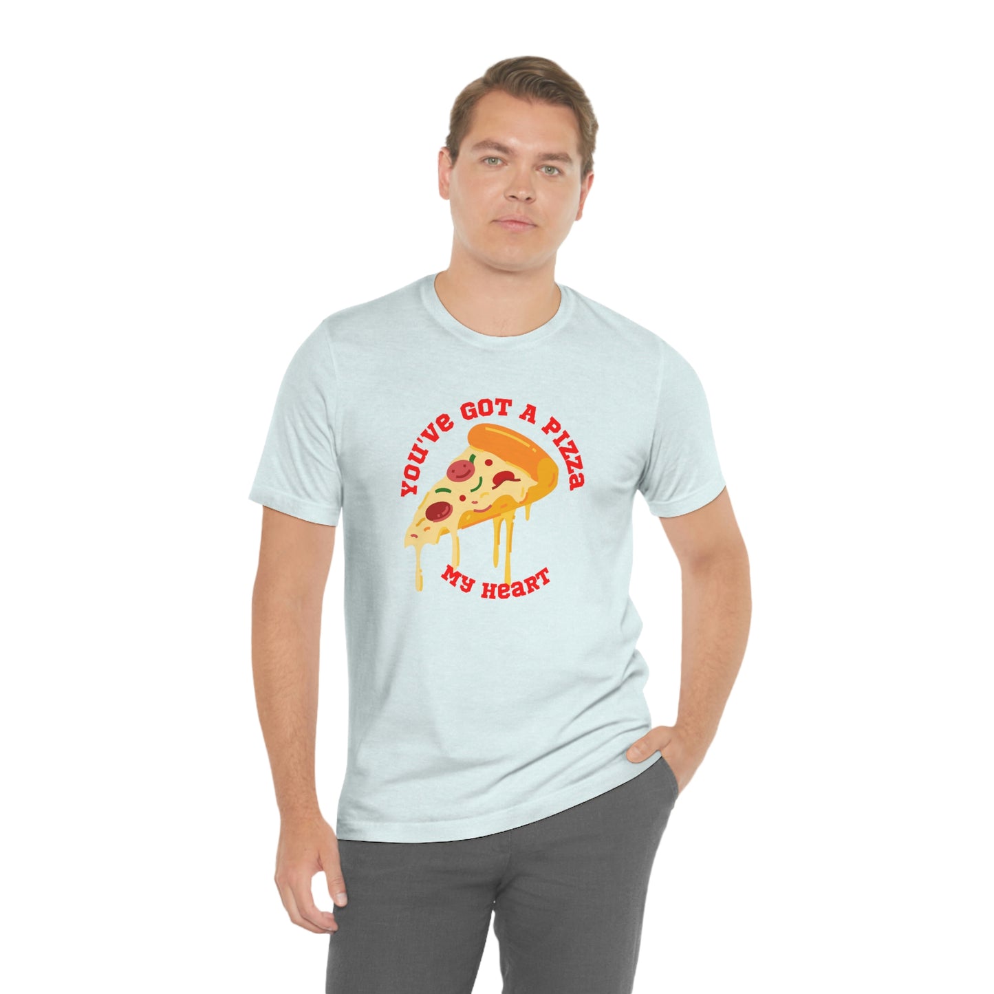 You've Got A Pizza My Heart Unisex Jersey Short Sleeve Tee Gender Neutral Women Men