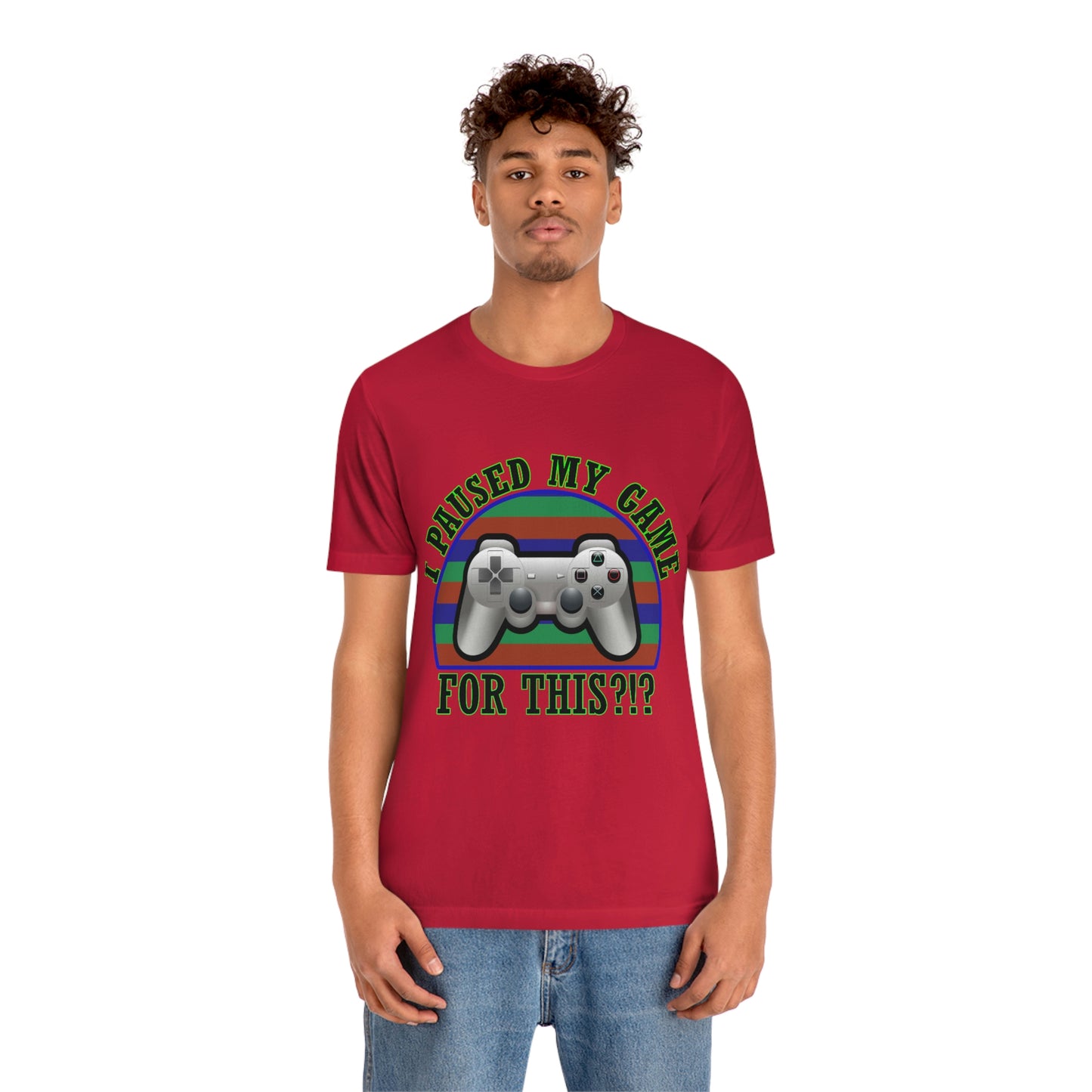 I Paused My Game for This Men's T Shirt Unisex Jersey Short Sleeve Tee Gender Neutral Tee Women's Youth