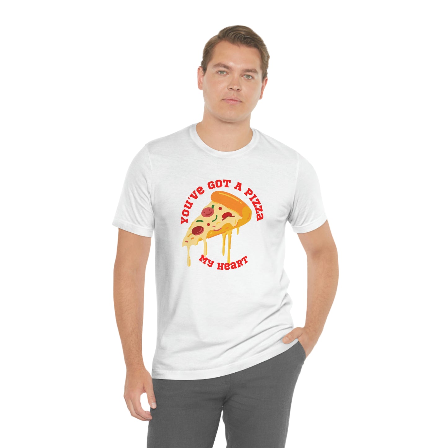 You've Got A Pizza My Heart Unisex Jersey Short Sleeve Tee Gender Neutral Women Men