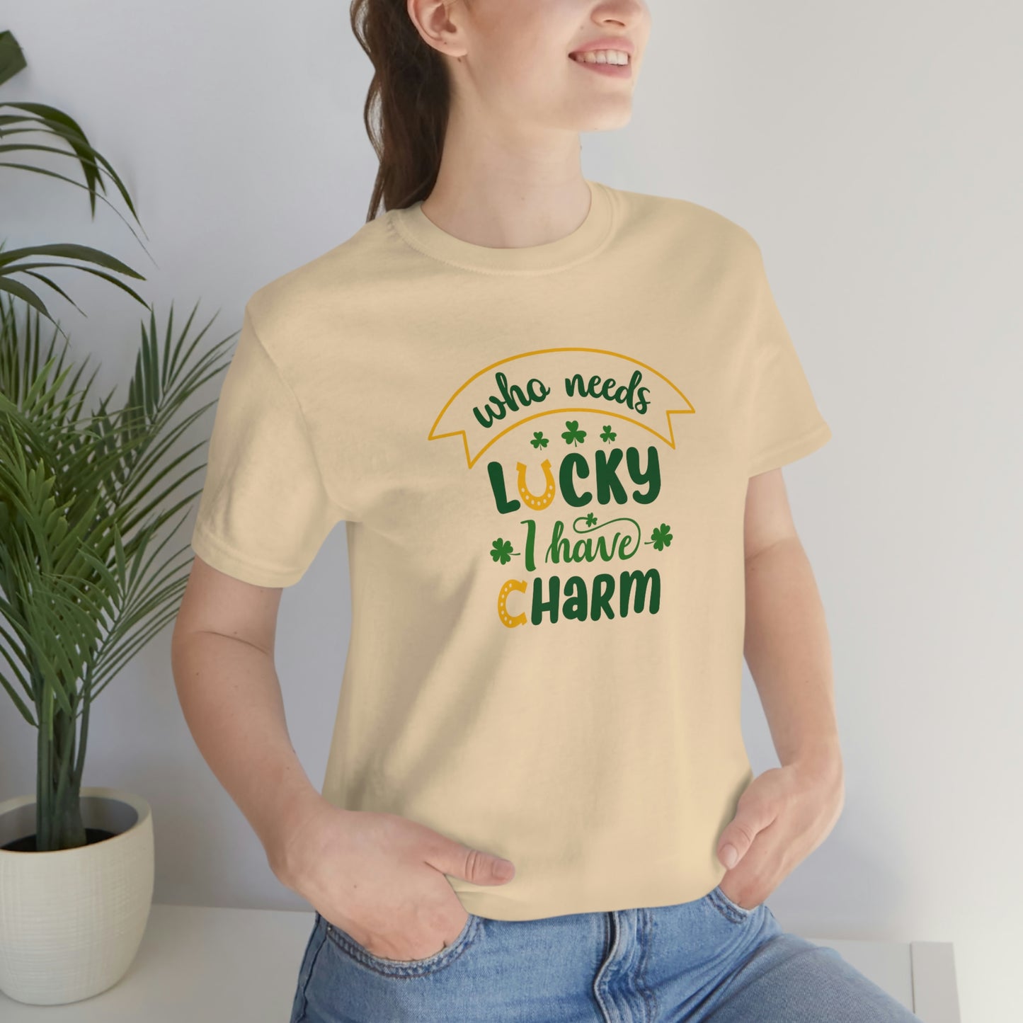 Who Needs Luky I Have Charm Unisex Jersey Short Sleeve Tee Women's Tee Men's Tee T Shirt