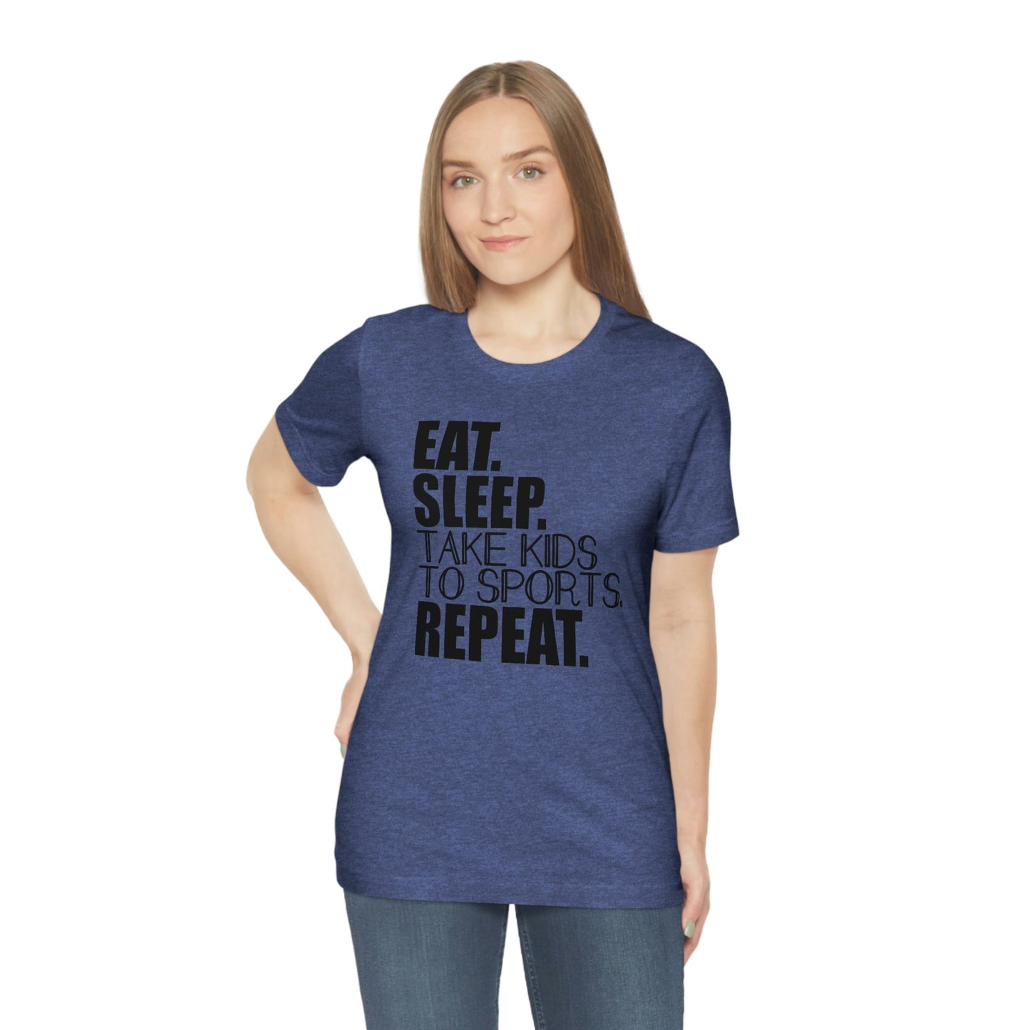 Eat. Sleep. Take Kids to Sports. Repeat. Women's T Shirt Mom's Tee Unisex Jersey Short Sleeve Tee Dad's Tee Gender Neutral