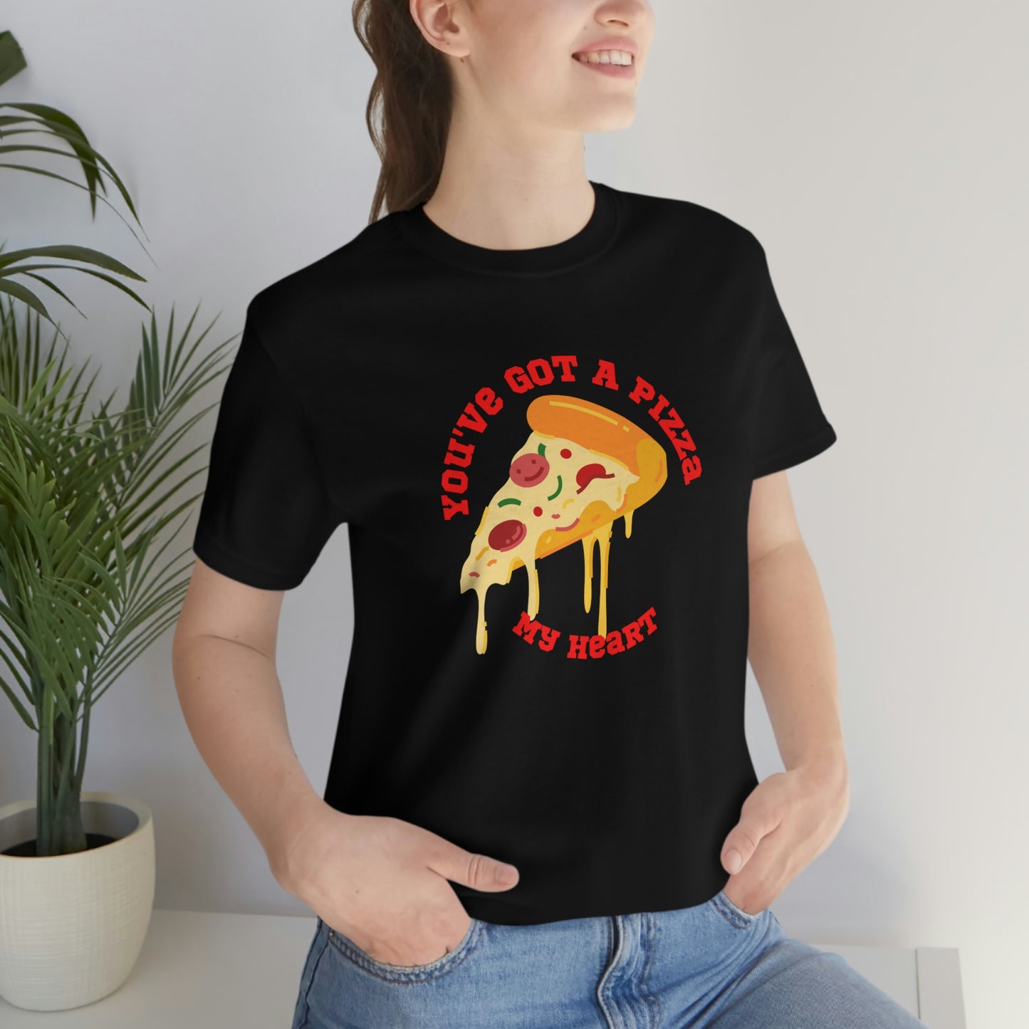 You've Got A Pizza My Heart Unisex Jersey Short Sleeve Tee Gender Neutral Women Men