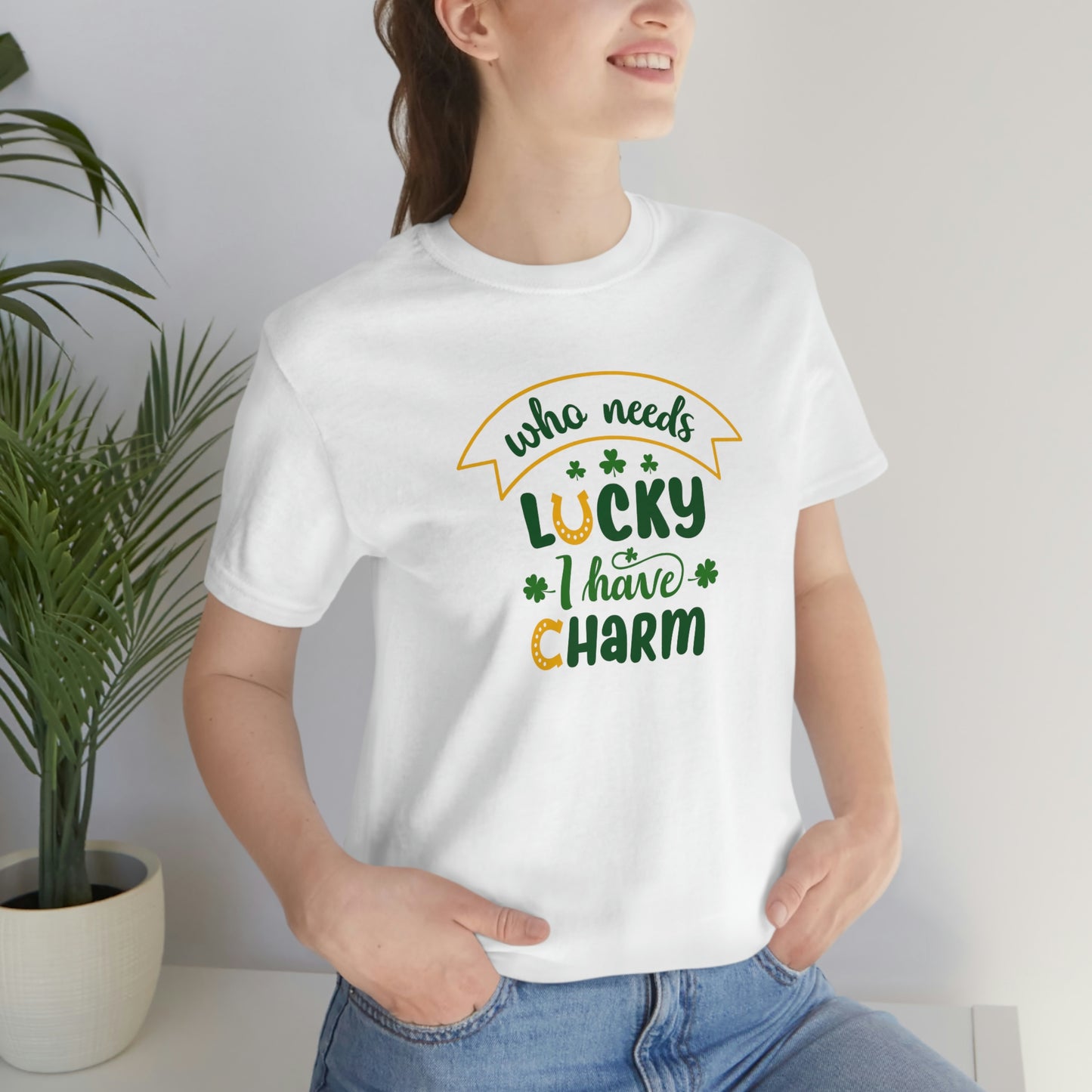 Who Needs Luky I Have Charm Unisex Jersey Short Sleeve Tee Women's Tee Men's Tee T Shirt