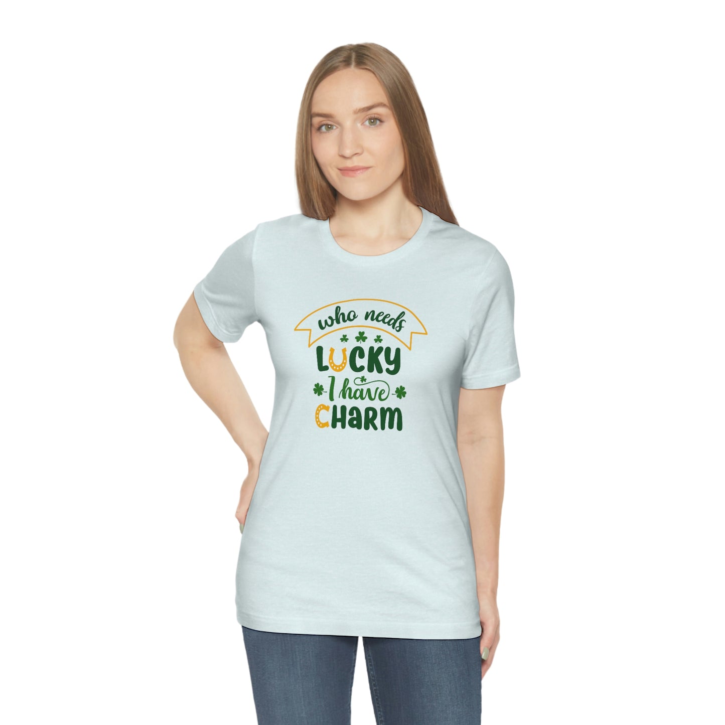 Who Needs Luky I Have Charm Unisex Jersey Short Sleeve Tee Women's Tee Men's Tee T Shirt