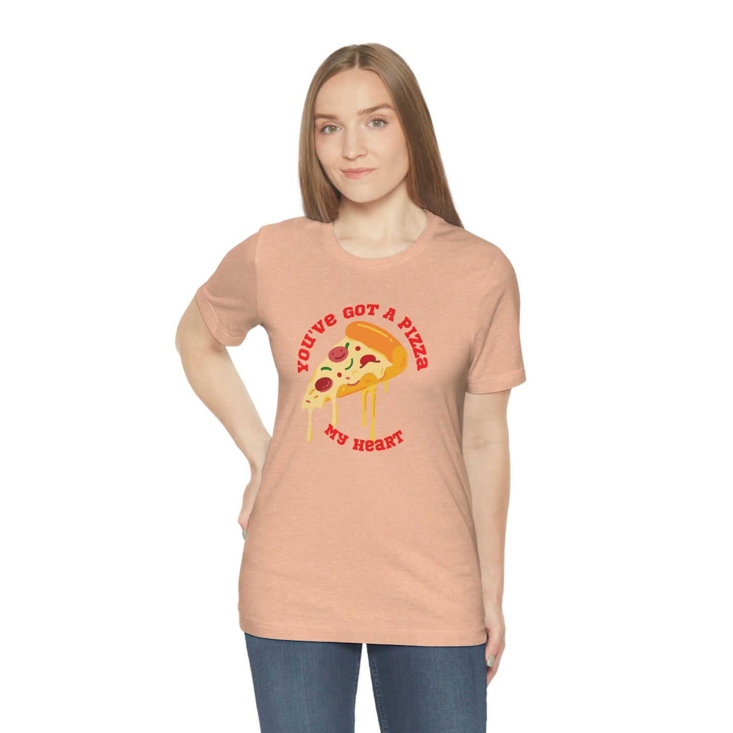 You've Got A Pizza My Heart Unisex Jersey Short Sleeve Tee Gender Neutral Women Men