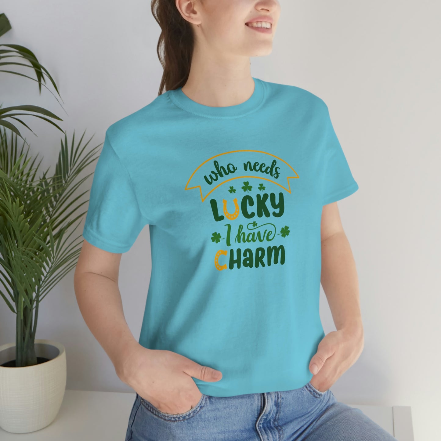 Who Needs Luky I Have Charm Unisex Jersey Short Sleeve Tee Women's Tee Men's Tee T Shirt