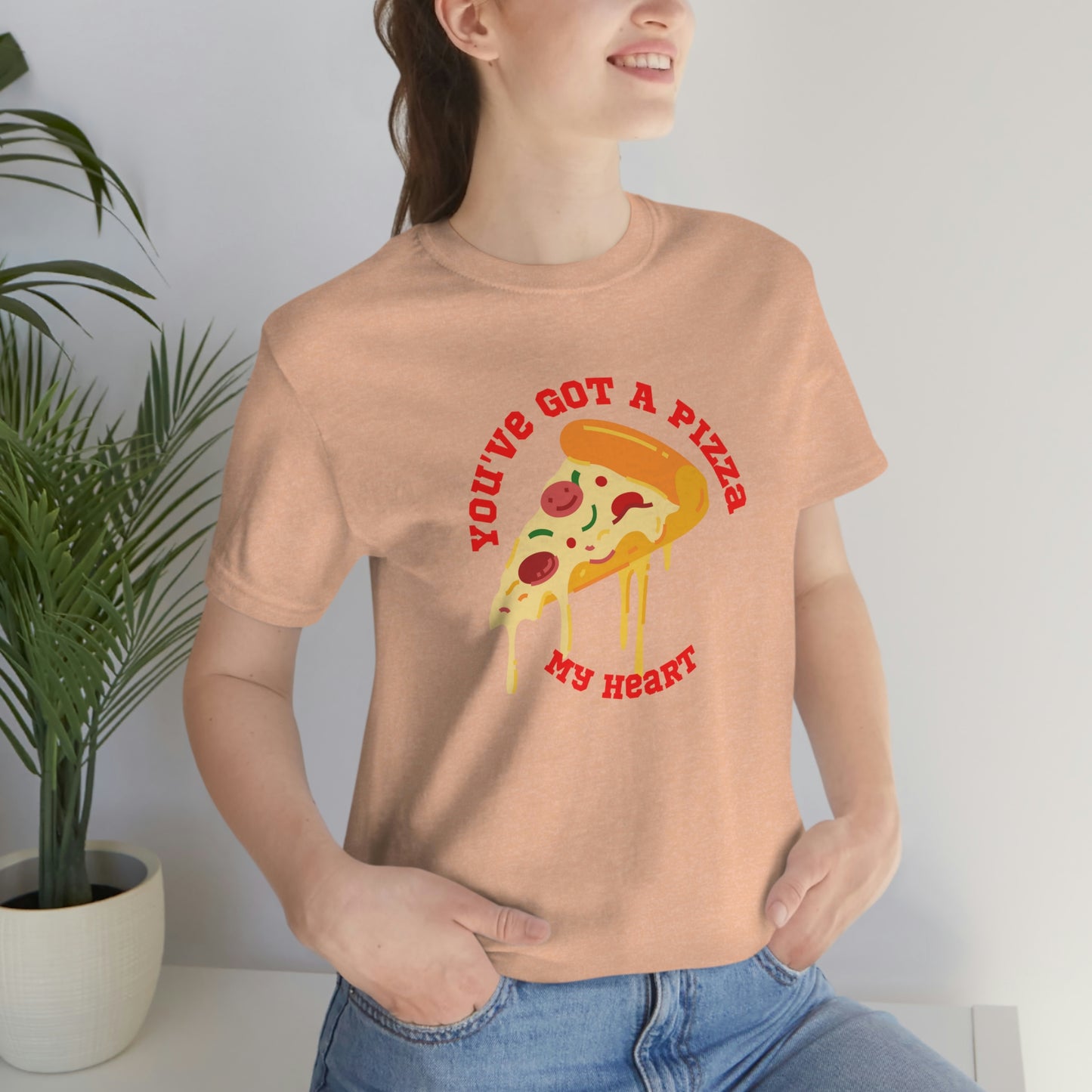 You've Got A Pizza My Heart Unisex Jersey Short Sleeve Tee Gender Neutral Women Men