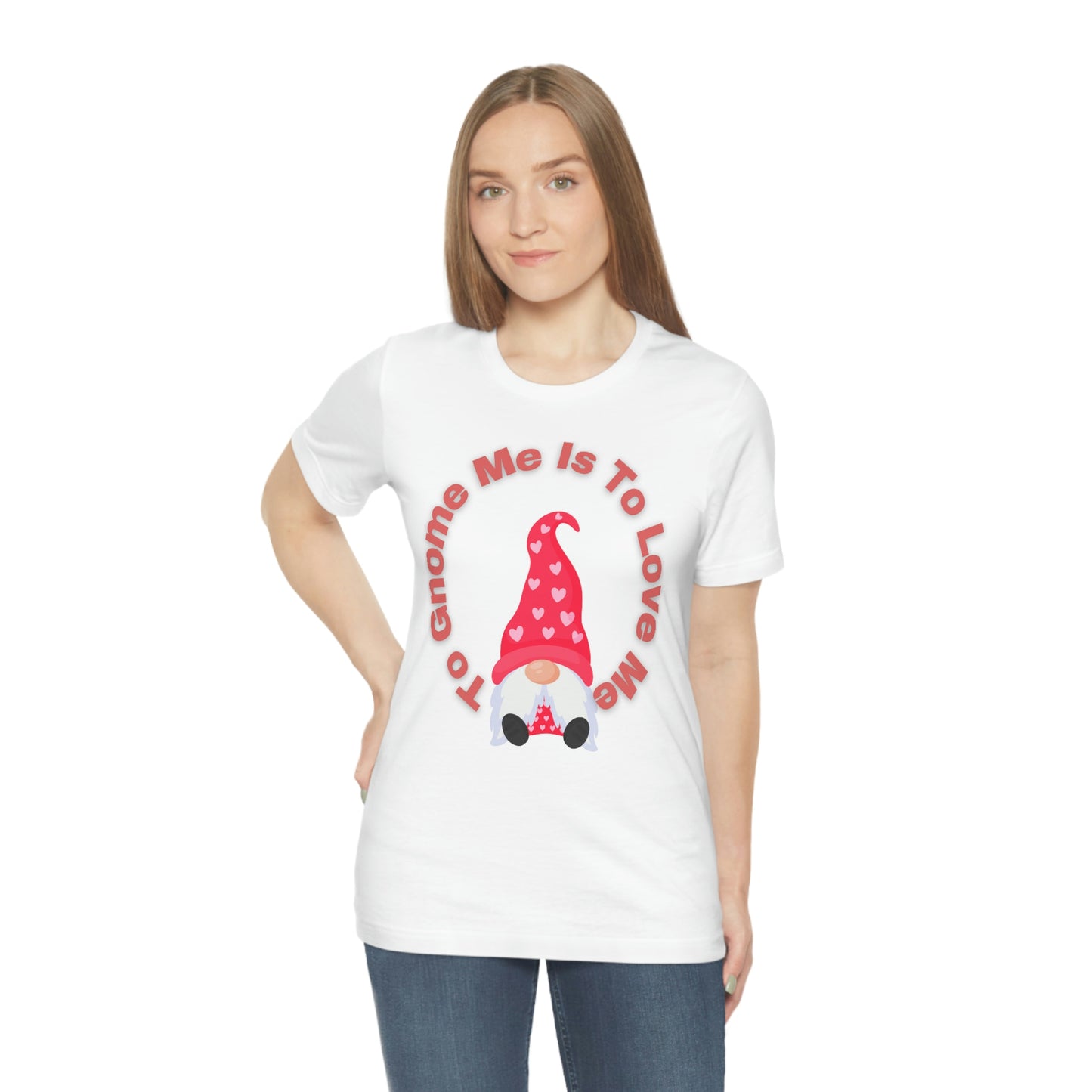 To Gnome Me Is To Love Me Unisex Jersey Short Sleeve Tee