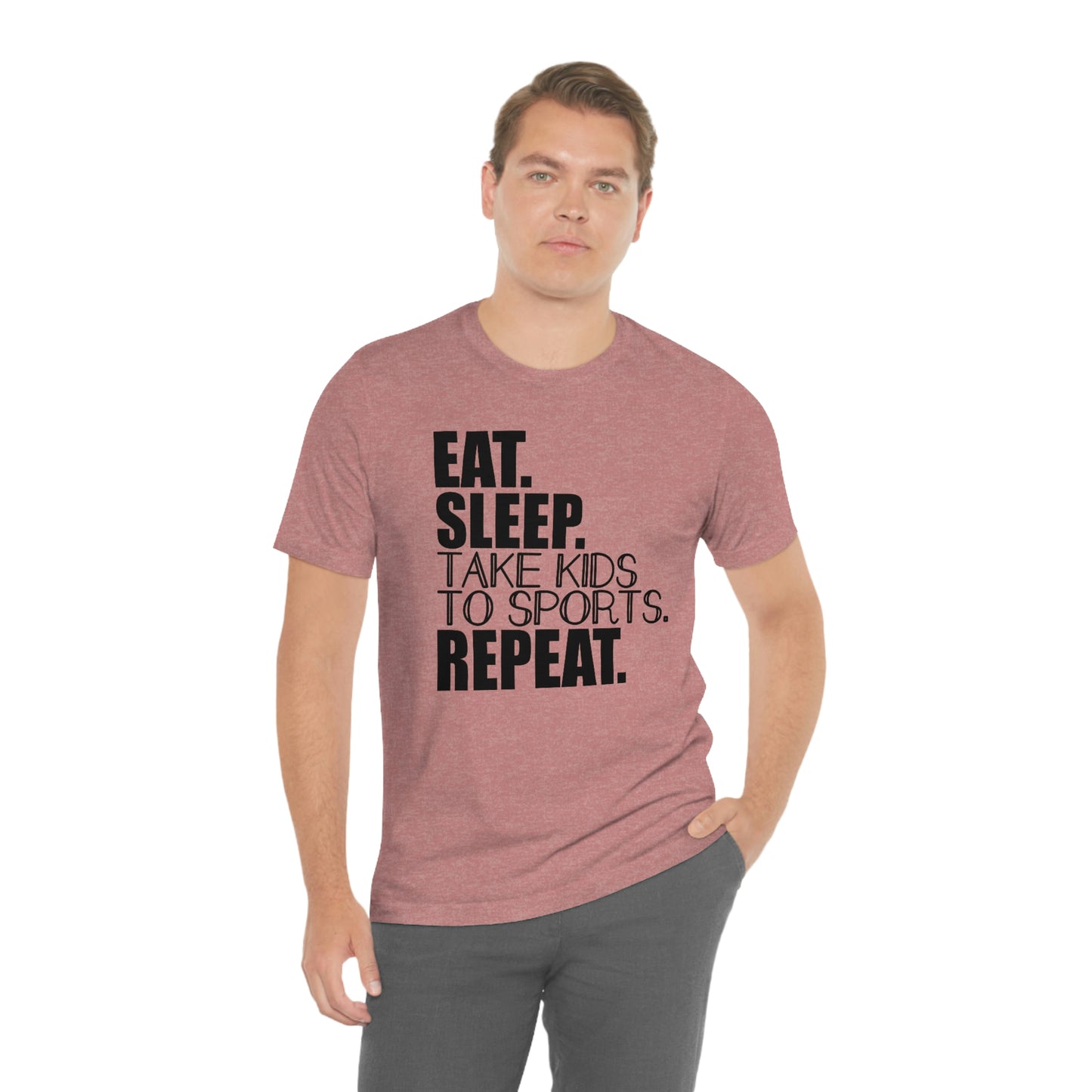 Eat. Sleep. Take Kids to Sports. Repeat. Women's T Shirt Mom's Tee Unisex Jersey Short Sleeve Tee Dad's Tee Gender Neutral