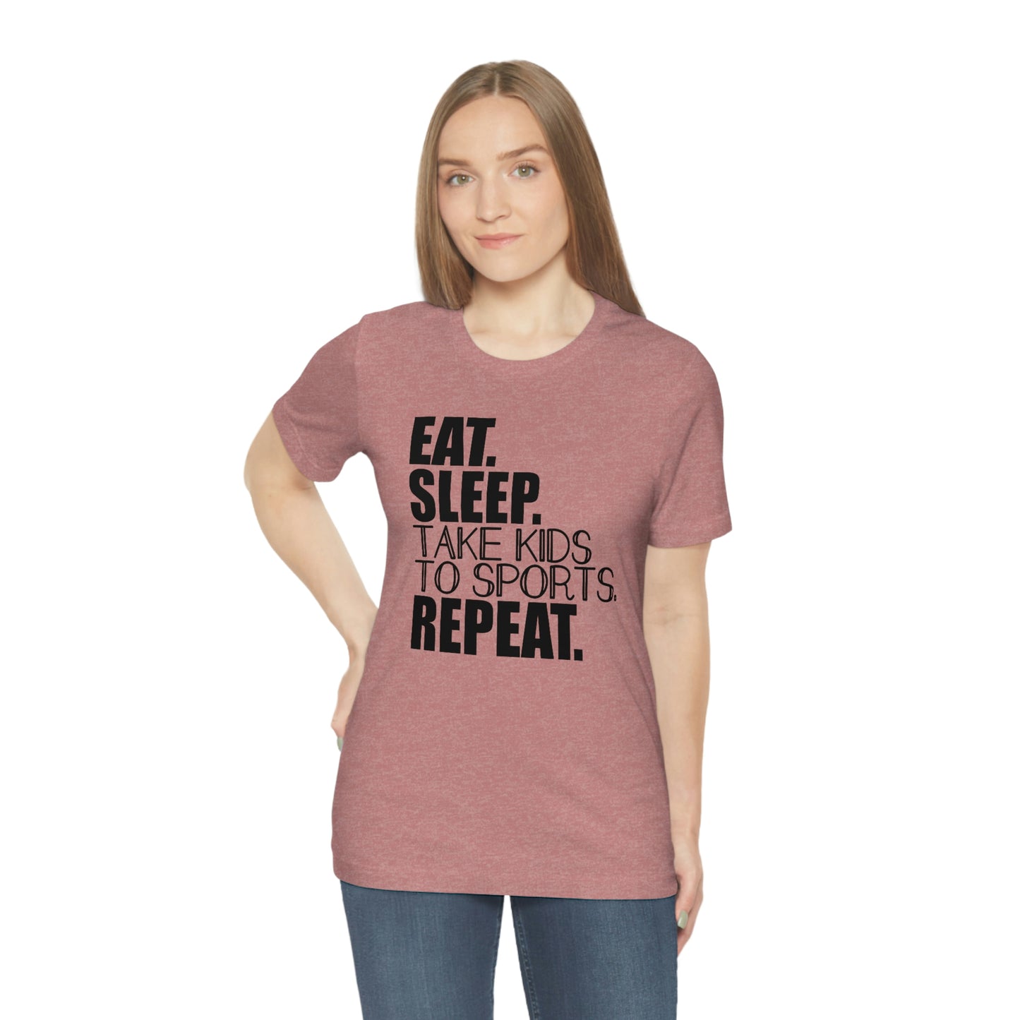 Eat. Sleep. Take Kids to Sports. Repeat. Women's T Shirt Mom's Tee Unisex Jersey Short Sleeve Tee Dad's Tee Gender Neutral