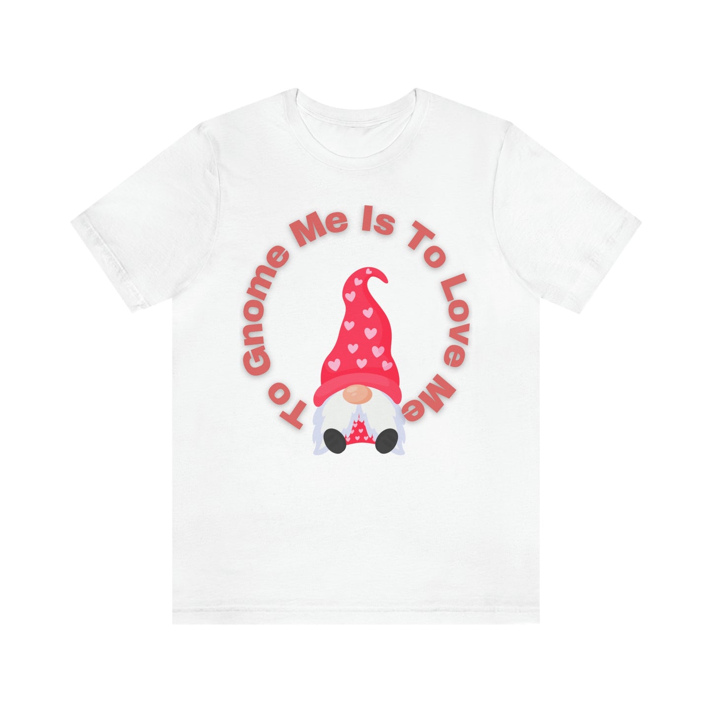 To Gnome Me Is To Love Me Unisex Jersey Short Sleeve Tee