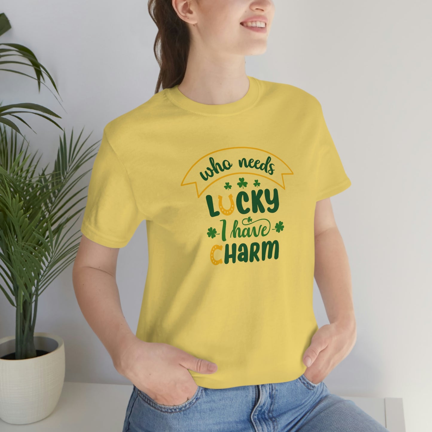 Who Needs Luky I Have Charm Unisex Jersey Short Sleeve Tee Women's Tee Men's Tee T Shirt