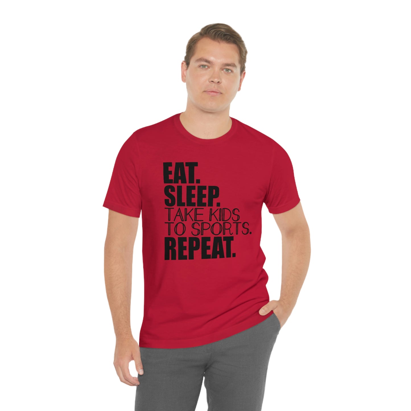 Eat. Sleep. Take Kids to Sports. Repeat. Women's T Shirt Mom's Tee Unisex Jersey Short Sleeve Tee Dad's Tee Gender Neutral