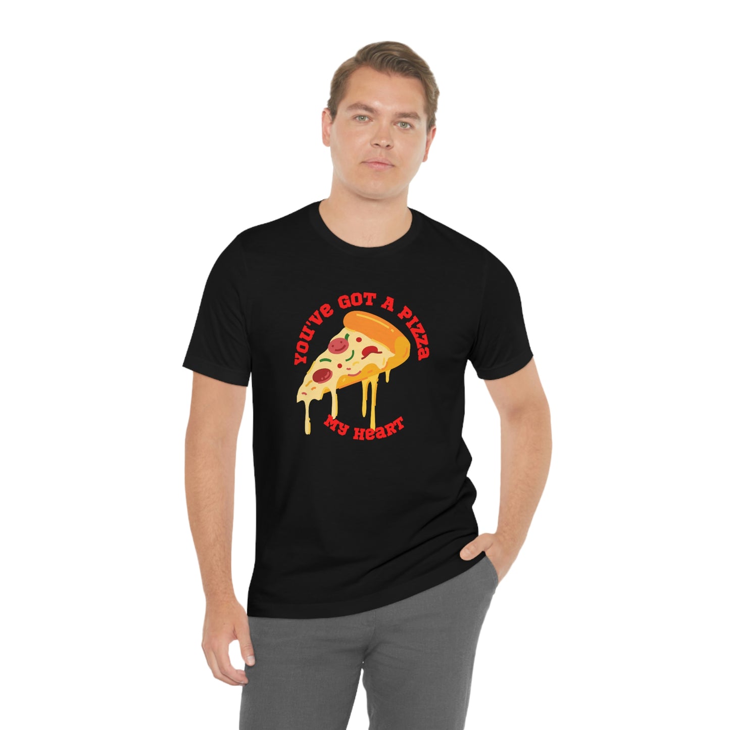 You've Got A Pizza My Heart Unisex Jersey Short Sleeve Tee Gender Neutral Women Men