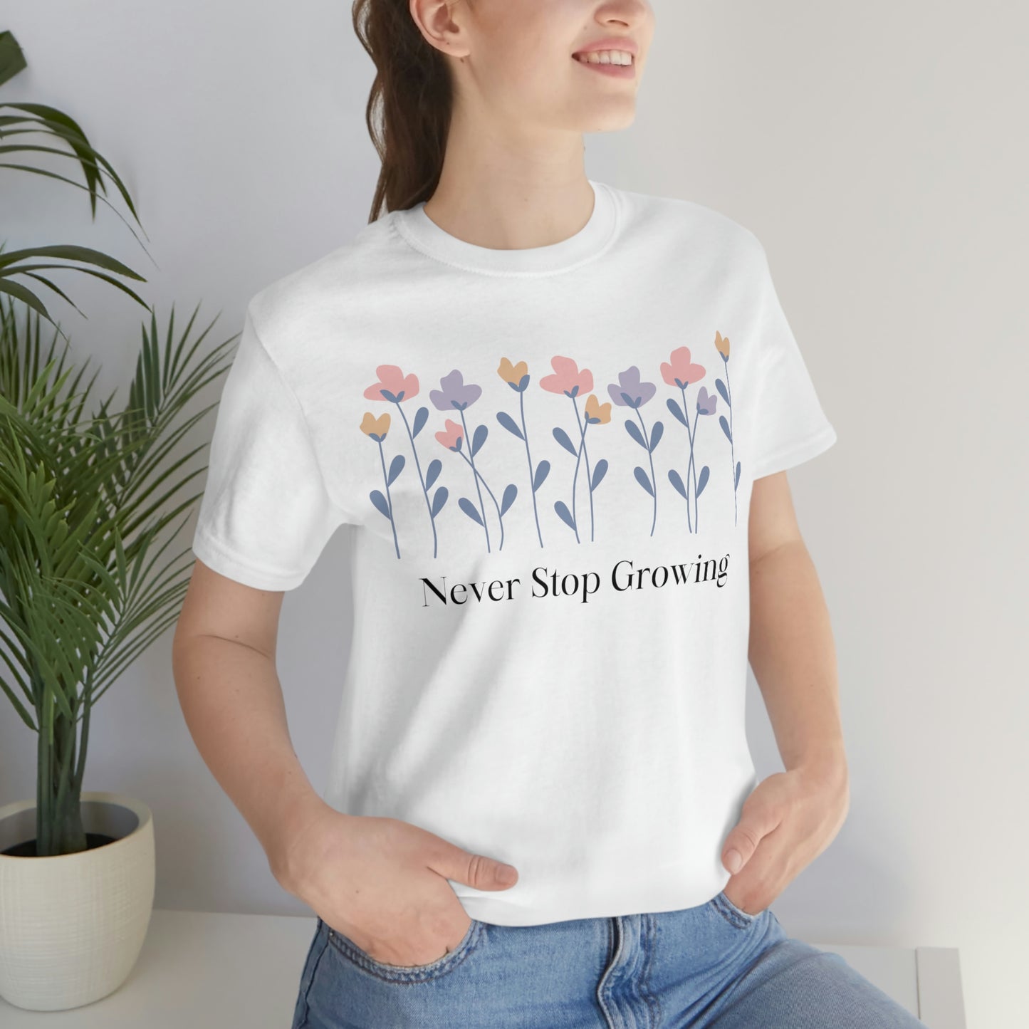 Women's Never Stop Growing T Shirt Unisex Jersey Short Sleeve Tee Gender Neutral