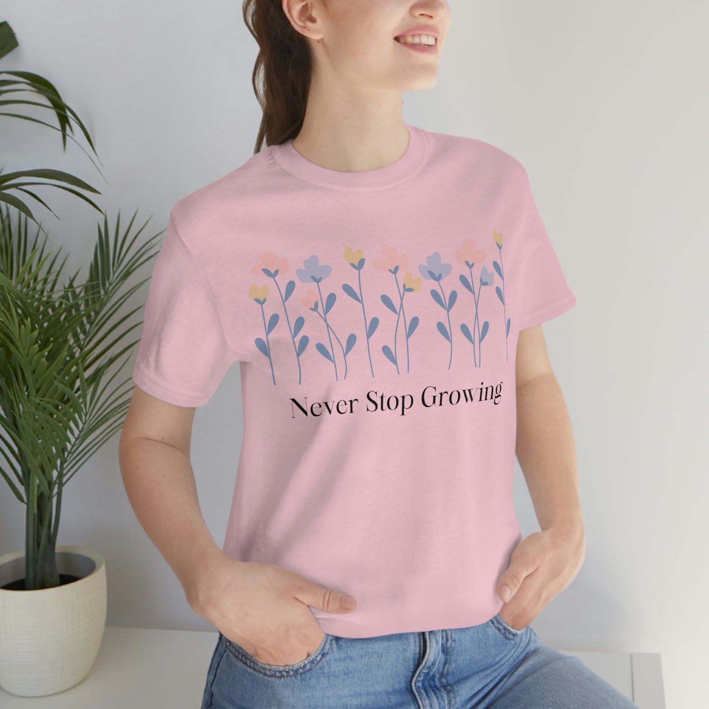 Women's Never Stop Growing T Shirt Unisex Jersey Short Sleeve Tee Gender Neutral